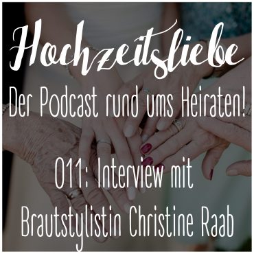 Hochzeitsliebe Podcast Interview Brautstylistin Make-Up Artist Christine Raab Episode 011