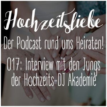 Hochzeitsliebe Podcast Hochzeits-DJ Akademie Episode 017