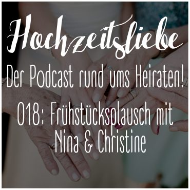 Hochzeitsliebe Podcast Frühstücksplausch mit der Weddingplanerin Nina Ossenfort und der Brautstylistin Christine Raab Episode 018