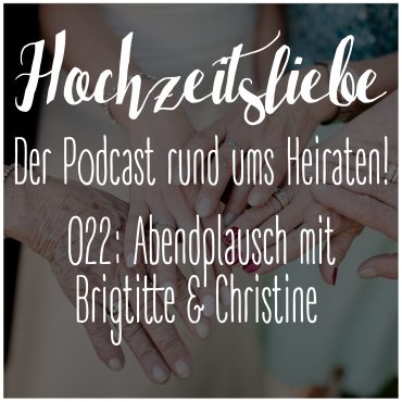 Hochzeitsliebe Podcast Abendplausch Brigitte Kelly Christine Raab Episode 022
