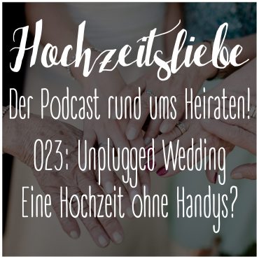 Hochzeitsliebe Podcast Unplugged Wedding Ohne Handys Heiraten Episode 023