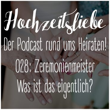 Hochzeitsliebe Podcast Zeremonienmeister Zeremonienleiter Planung Um alles kümmern Episode 028