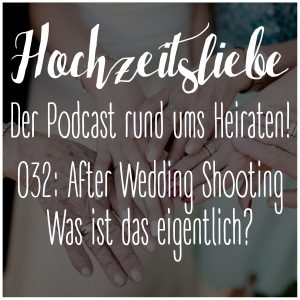 Hochzeitsliebe Podcast After Wedding Shooting Destination Nach Der Hochzeit Episode 032